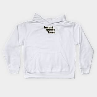 Insert Quote Here Kids Hoodie